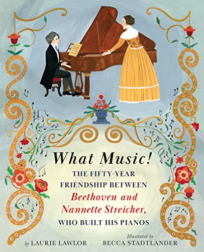 What Music!: The Fifty-year Friendship between Beethoven and Nannette Streicher, Who Built His Pianos von Holiday House